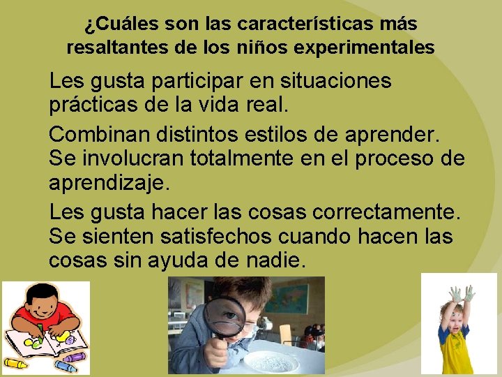 ¿Cuáles son las características más resaltantes de los niños experimentales Les gusta participar en