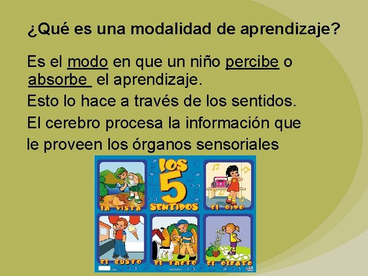 ¿Qué es una modalidad de aprendizaje? Es el modo en que un niño percibe