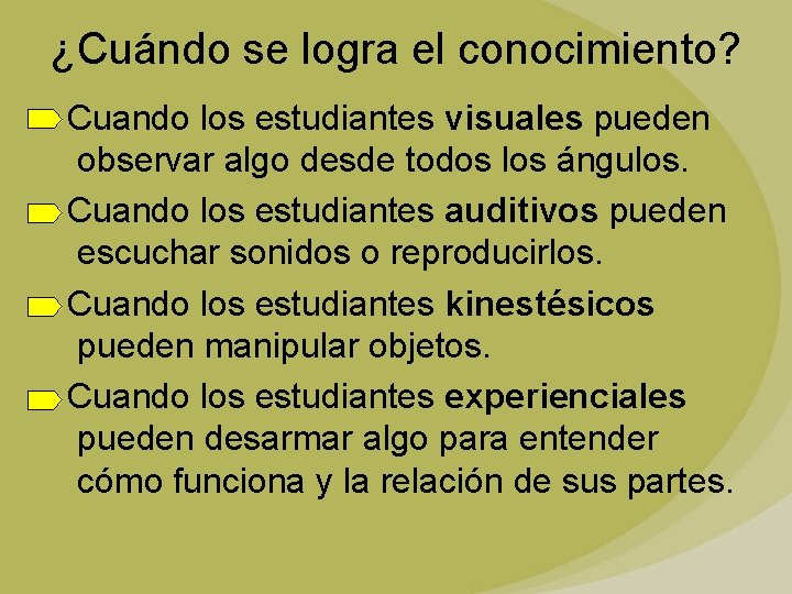 ¿Cuándo se logra el conocimiento? Cuando los estudiantes visuales pueden observar algo desde todos