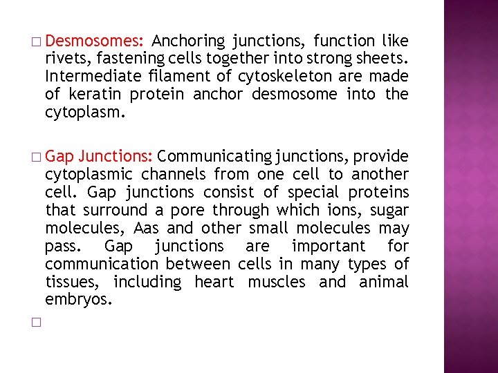 � Desmosomes: Anchoring junctions, function like rivets, fastening cells together into strong sheets. Intermediate