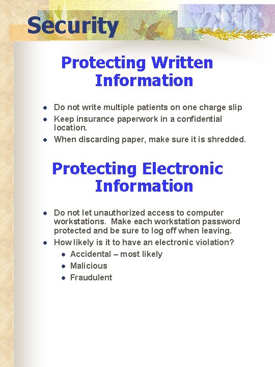 Security Protecting Written Information l l l Do not write multiple patients on one