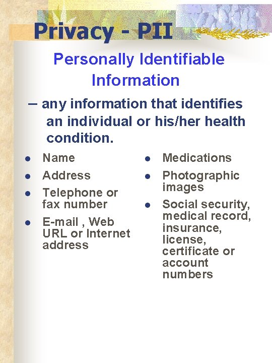 Privacy - PII Personally Identifiable Information – any information that identifies an individual or