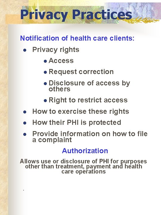 Privacy Practices Notification of health care clients: l Privacy rights l Access l Request