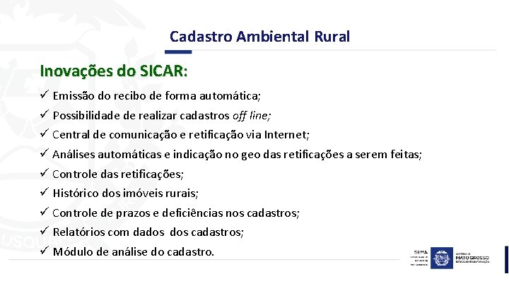 Cadastro Ambiental Rural Inovações do SICAR: ü Emissão do recibo de forma automática; ü