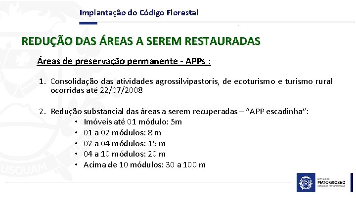 Implantação do Código Florestal REDUÇÃO DAS ÁREAS A SEREM RESTAURADAS Áreas de preservação permanente