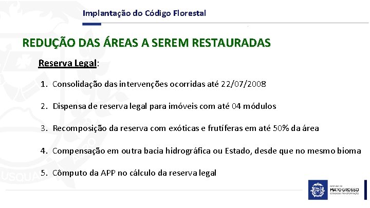 Implantação do Código Florestal REDUÇÃO DAS ÁREAS A SEREM RESTAURADAS Reserva Legal: 1. Consolidação