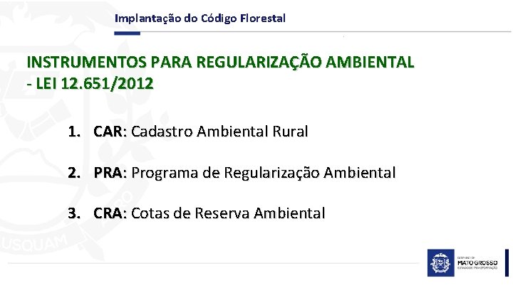 Implantação do Código Florestal INSTRUMENTOS PARA REGULARIZAÇÃO AMBIENTAL - LEI 12. 651/2012 1. CAR: