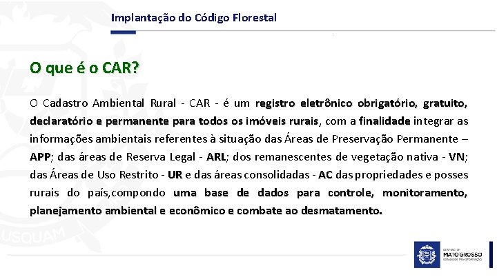 Implantação do Código Florestal O que é o CAR? O Cadastro Ambiental Rural -