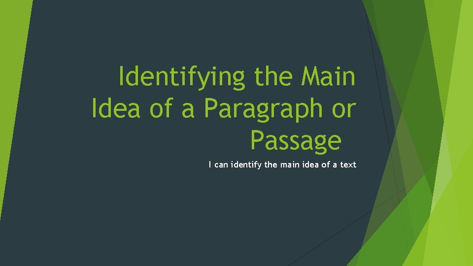 Identifying the Main Idea of a Paragraph or Passage I can identify the main