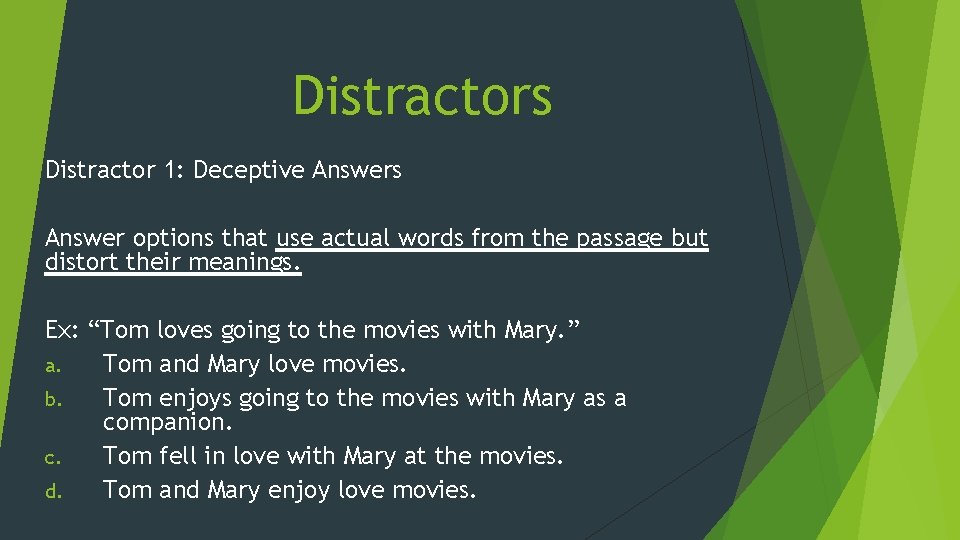Distractors Distractor 1: Deceptive Answers Answer options that use actual words from the passage