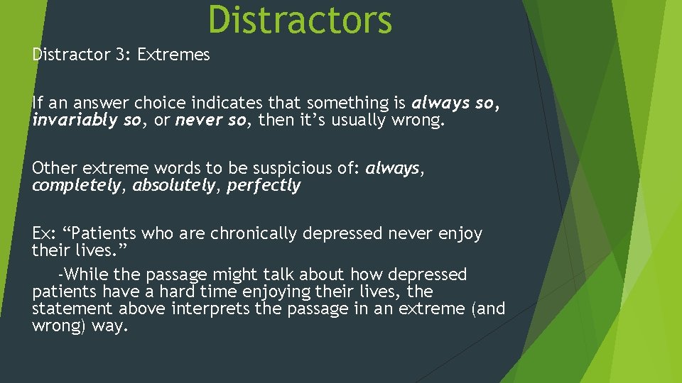 Distractors Distractor 3: Extremes If an answer choice indicates that something is always so,