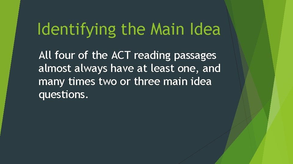 Identifying the Main Idea All four of the ACT reading passages almost always have