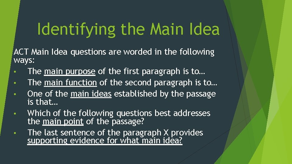 Identifying the Main Idea ACT Main Idea questions are worded in the following ways: