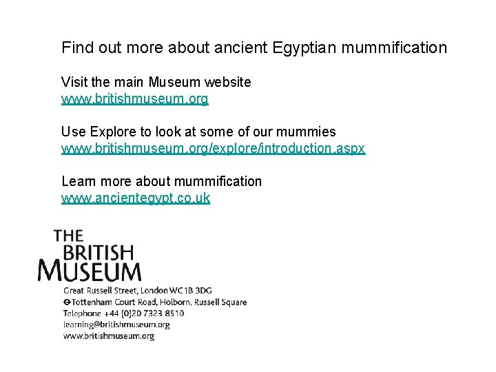 Find out more about ancient Egyptian mummification Visit the main Museum website www. britishmuseum. Find out more about ancient Egyptian mummification Visit the main Museum website www. britishmuseum.