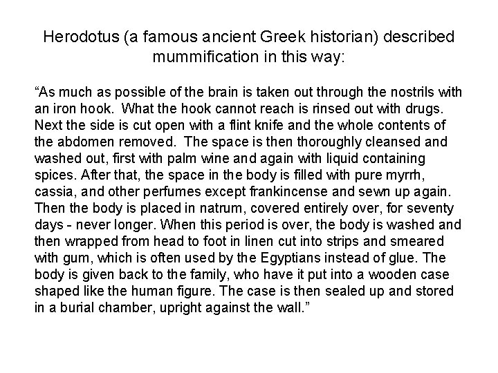 Herodotus (a famous ancient Greek historian) described mummification in this way: “As much as Herodotus (a famous ancient Greek historian) described mummification in this way: “As much as