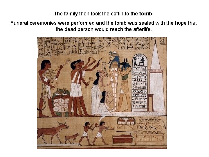 The family then took the coffin to the tomb. Funeral ceremonies were performed and The family then took the coffin to the tomb. Funeral ceremonies were performed and