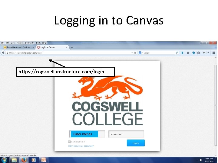 Logging in to Canvas https: //cogswell. instructure. com/login Log in with your student ID