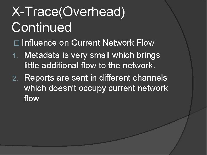 X-Trace(Overhead) Continued � Influence on Current Network Flow 1. Metadata is very small which