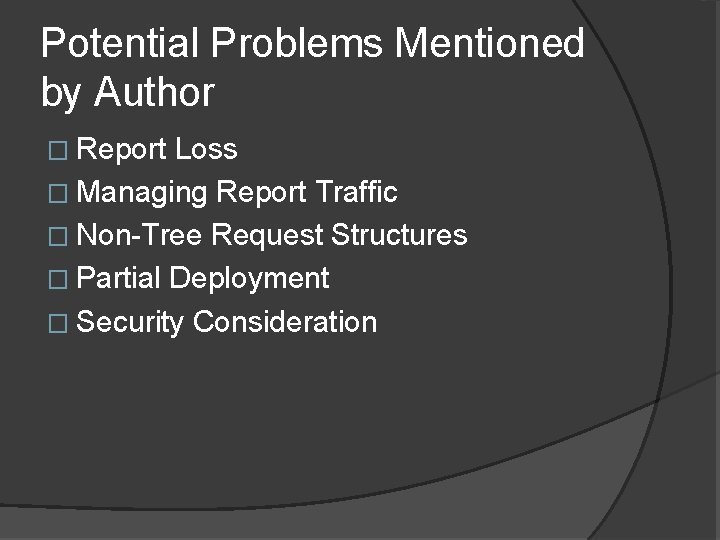 Potential Problems Mentioned by Author � Report Loss � Managing Report Traffic � Non-Tree