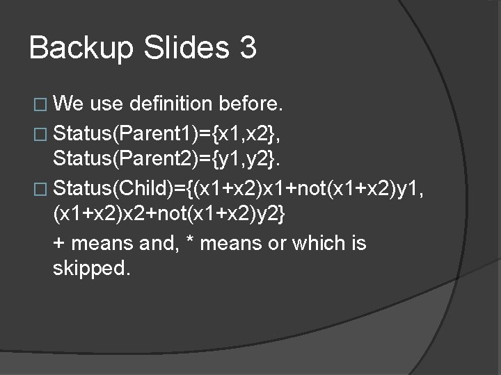 Backup Slides 3 � We use definition before. � Status(Parent 1)={x 1, x 2},