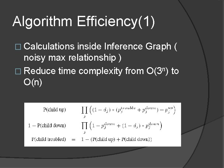 Algorithm Efficiency(1) � Calculations inside Inference Graph ( noisy max relationship ) � Reduce