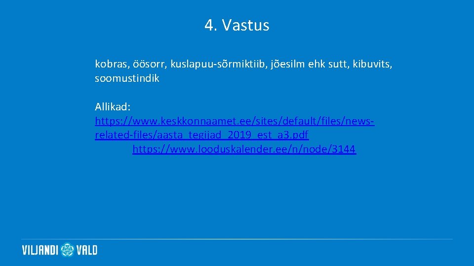 4. Vastus kobras, öösorr, kuslapuu-sõrmiktiib, jõesilm ehk sutt, kibuvits, soomustindik Allikad: https: //www. keskkonnaamet.