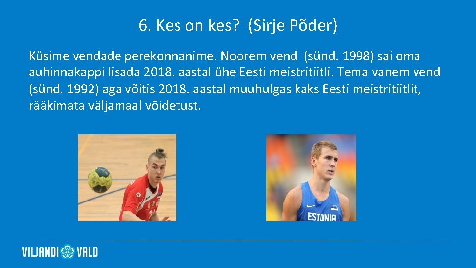 6. Kes on kes? (Sirje Põder) Küsime vendade perekonnanime. Noorem vend (sünd. 1998) sai