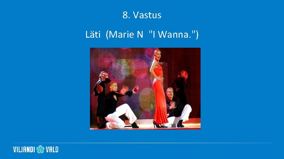 8. Vastus Läti (Marie N "I Wanna. ") 