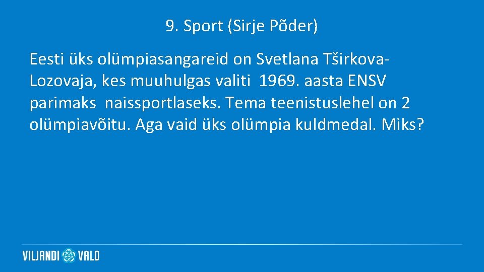 9. Sport (Sirje Põder) Eesti üks olümpiasangareid on Svetlana Tširkova. Lozovaja, kes muuhulgas valiti