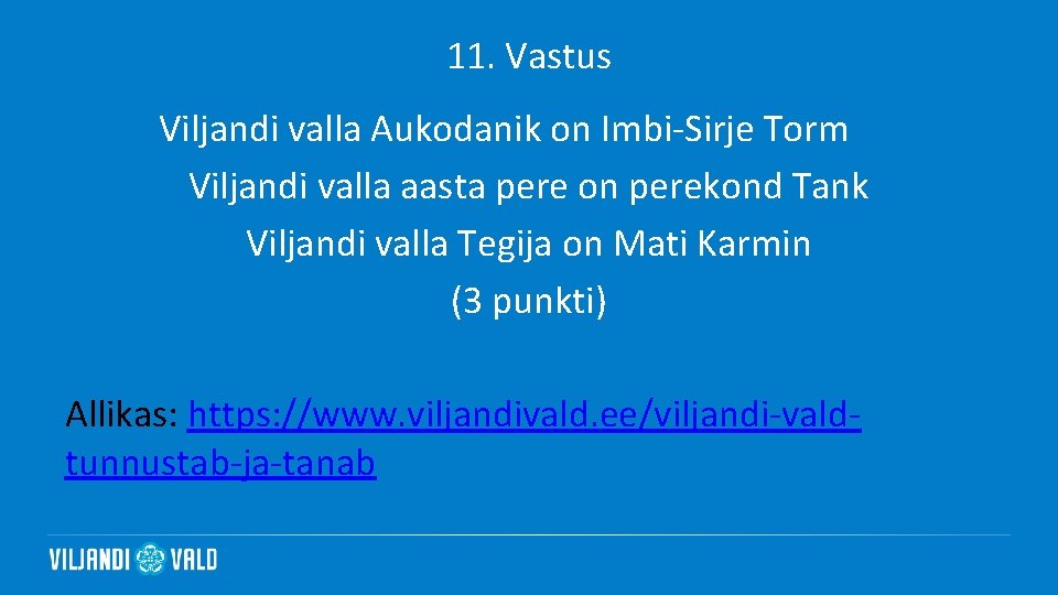 11. Vastus Viljandi valla Aukodanik on Imbi-Sirje Torm Viljandi valla aasta pere on perekond