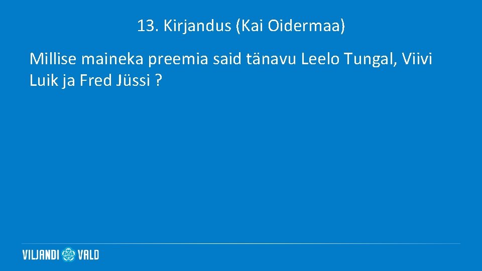 13. Kirjandus (Kai Oidermaa) Millise maineka preemia said tänavu Leelo Tungal, Viivi Luik ja