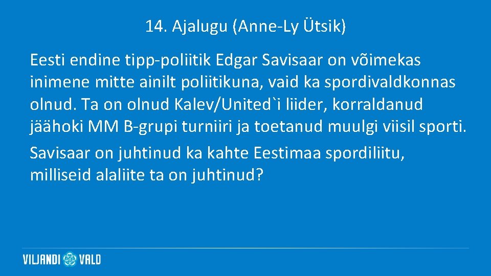 14. Ajalugu (Anne-Ly Ütsik) Eesti endine tipp-poliitik Edgar Savisaar on võimekas inimene mitte ainilt