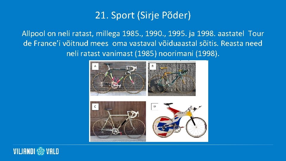 21. Sport (Sirje Põder) Allpool on neli ratast, millega 1985. , 1990. , 1995.