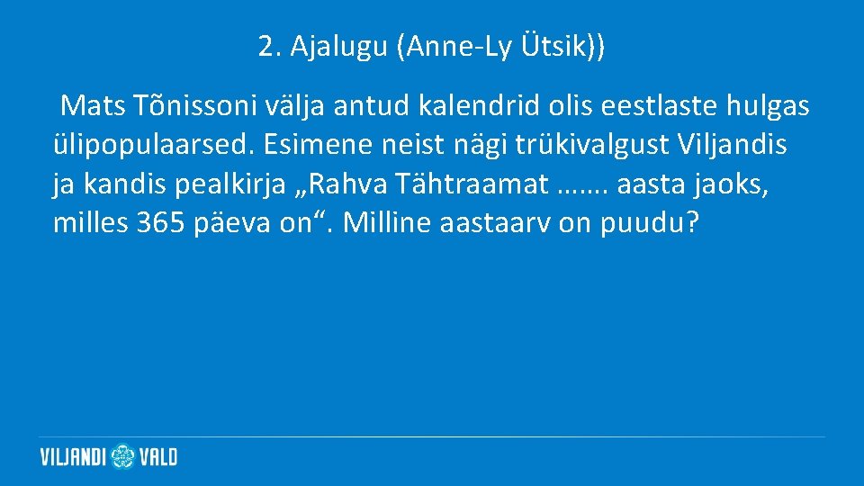 2. Ajalugu (Anne-Ly Ütsik)) Mats Tõnissoni välja antud kalendrid olis eestlaste hulgas ülipopulaarsed. Esimene