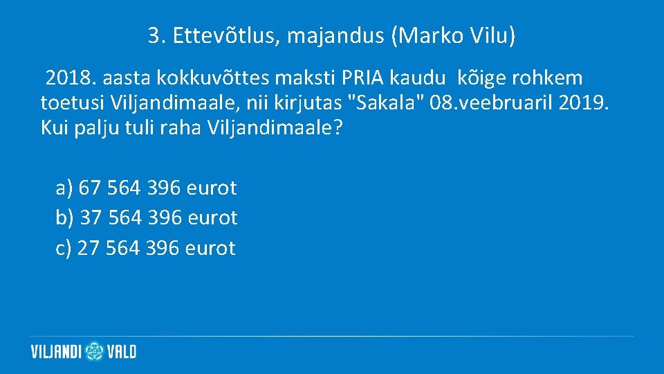 3. Ettevõtlus, majandus (Marko Vilu) 2018. aasta kokkuvõttes maksti PRIA kaudu kõige rohkem toetusi