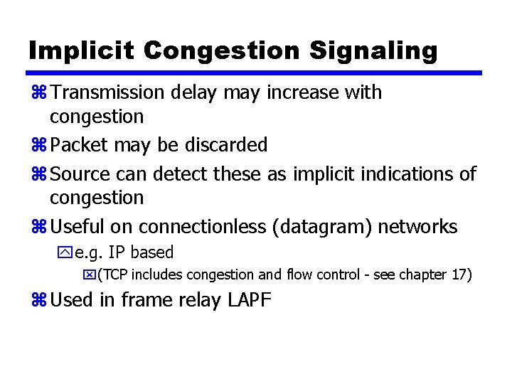 Implicit Congestion Signaling z Transmission delay may increase with congestion z Packet may be