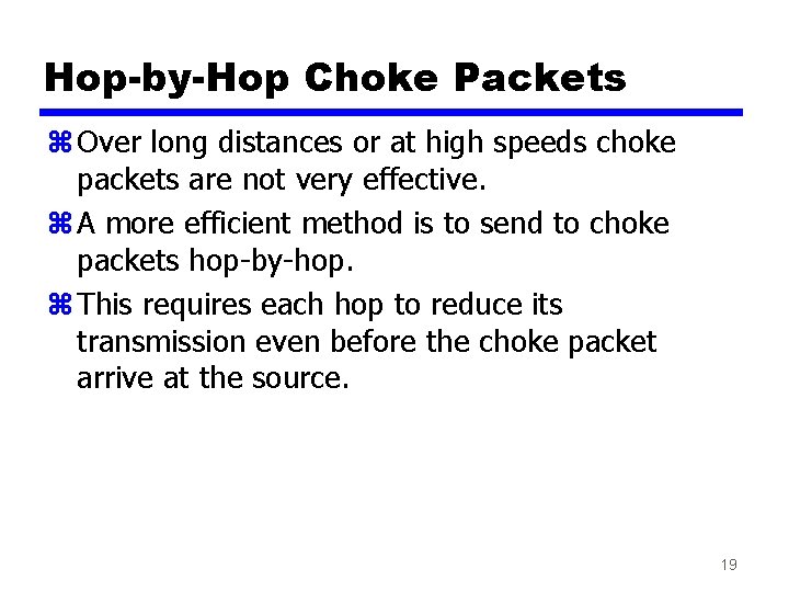 Hop-by-Hop Choke Packets z Over long distances or at high speeds choke packets are
