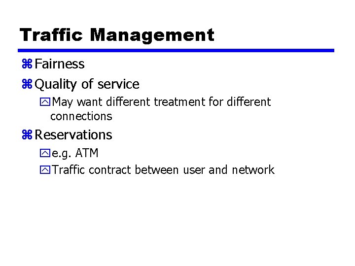 Traffic Management z Fairness z Quality of service y. May want different treatment for