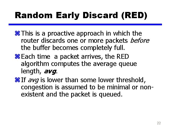 Random Early Discard (RED) z This is a proactive approach in which the router