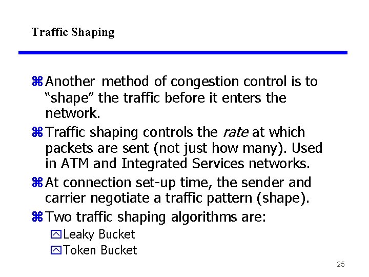 Traffic Shaping z Another method of congestion control is to “shape” the traffic before