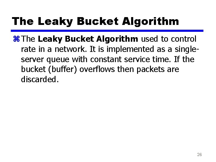 The Leaky Bucket Algorithm z The Leaky Bucket Algorithm used to control rate in