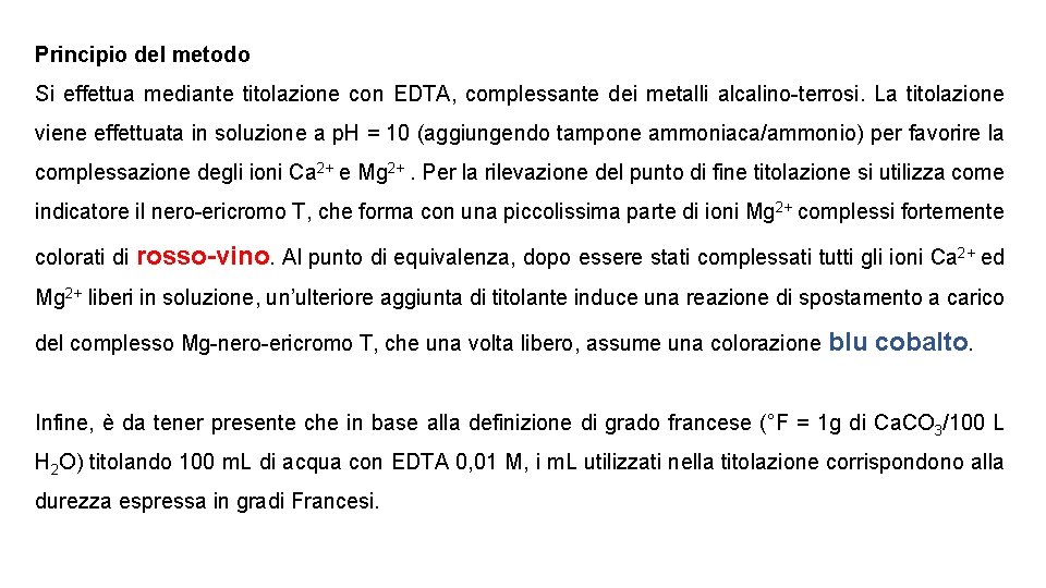 Principio del metodo Si effettua mediante titolazione con EDTA, complessante dei metalli alcalino-terrosi. La Principio del metodo Si effettua mediante titolazione con EDTA, complessante dei metalli alcalino-terrosi. La