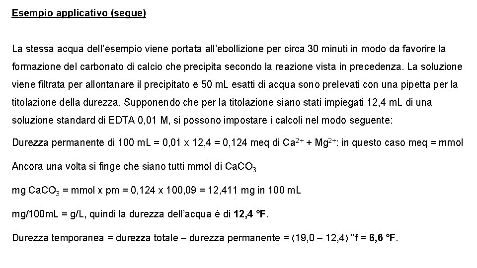 Esempio applicativo (segue) La stessa acqua dell’esempio viene portata all’ebollizione per circa 30 minuti Esempio applicativo (segue) La stessa acqua dell’esempio viene portata all’ebollizione per circa 30 minuti