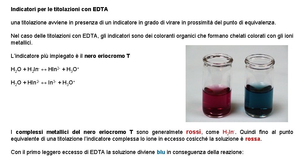 Indicatori per le titolazioni con EDTA una titolazione avviene in presenza di un indicatore Indicatori per le titolazioni con EDTA una titolazione avviene in presenza di un indicatore