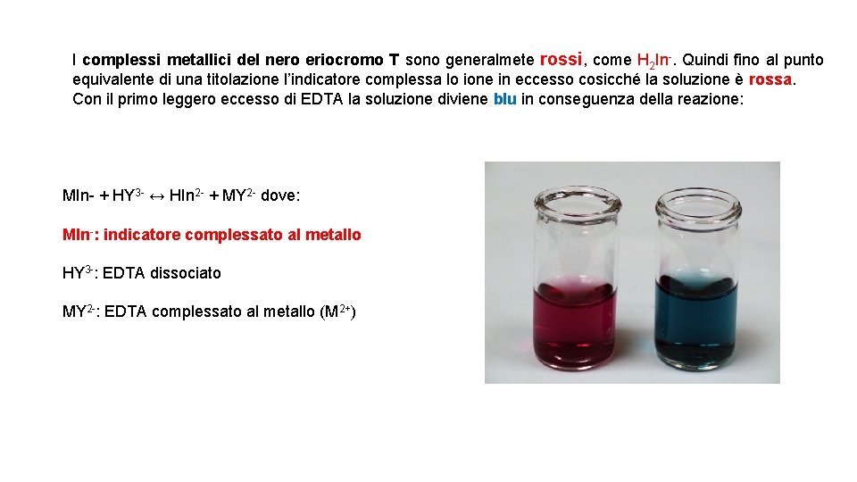 I complessi metallici del nero eriocromo T sono generalmete rossi, come H 2 In-. I complessi metallici del nero eriocromo T sono generalmete rossi, come H 2 In-.
