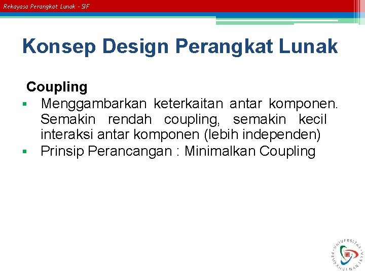 Rekayasa Perangkat Lunak – SIF Konsep Design Perangkat Lunak Coupling § Menggambarkan keterkaitan antar