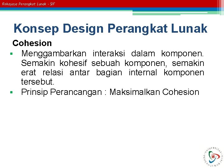 Rekayasa Perangkat Lunak – SIF Konsep Design Perangkat Lunak Cohesion § Menggambarkan interaksi dalam