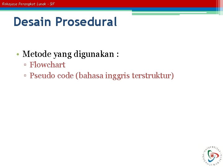 Rekayasa Perangkat Lunak – SIF Desain Prosedural • Metode yang digunakan : ▫ Flowchart