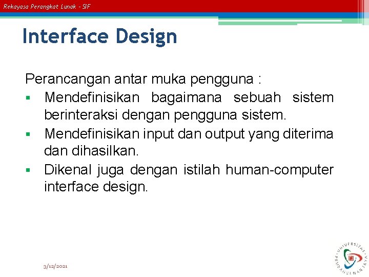 Rekayasa Perangkat Lunak – SIF Interface Design Perancangan antar muka pengguna : § Mendefinisikan