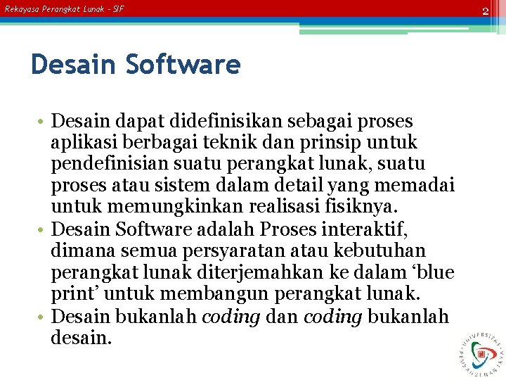 Rekayasa Perangkat Lunak – SIF Desain Software • Desain dapat didefinisikan sebagai proses aplikasi